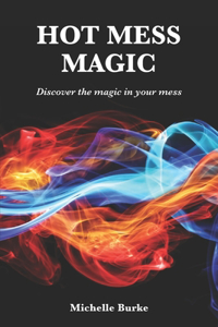 Hot Mess Magic