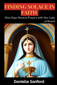 Finding Solace in Faith: Nine Days Novena Prayers with Our Lady of Knock