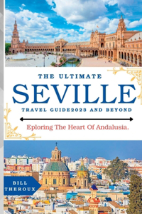 Ultimate Seville Travel Guide 2023
