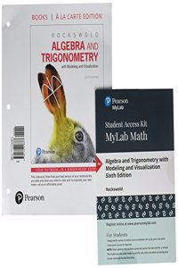 Algebra and Trigonometry with Modeling & Visualization, Books a la Carte Edition Plus Mylab Math with Etext -- 24-Month Access Card Package