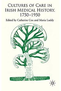 Cultures of Care in Irish Medical History, 1750-1970