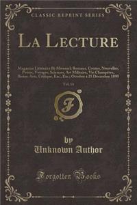 La Lecture, Vol. 14: Magazine LittÃ©raire Bi-Mensuel; Romans, Contes, Nouvelles, PoÃ©sie, Voyages, Sciences, Art Militaire, Vie ChampÃ¨tre, Beaux-Arts, Critique, Etc., Etc.; Octobre Ã? 25 DÃ©cembre 1890 (Classic Reprint)