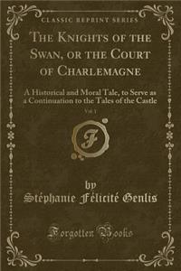 The Knights of the Swan, or the Court of Charlemagne, Vol. 1