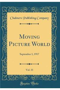 Moving Picture World, Vol. 33: September 1, 1917 (Classic Reprint)