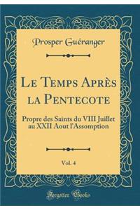 Le Temps Après la Pentecote, Vol. 4: Propre des Saints du VIII Juillet au XXII Aout l'Assomption (Classic Reprint)