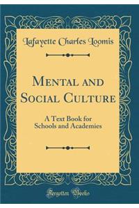 Mental and Social Culture: A Text Book for Schools and Academies (Classic Reprint)
