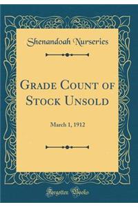Grade Count of Stock Unsold: March 1, 1912 (Classic Reprint)