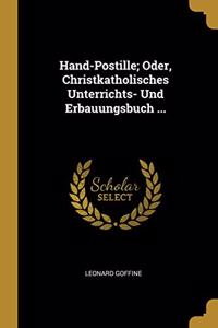 Hand-Postille; Oder, Christkatholisches Unterrichts- Und Erbauungsbuch ...