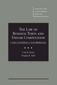 The Law of Business Torts and Unfair Competition (American Casebook Series)