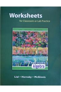 Worksheets for Classroom or Lab Practice for Intermediate Algebra