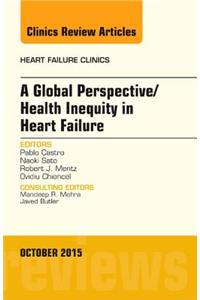 A Global Perspective/Health Inequity in Heart Failure, an Issue of Heart Failure Clinics