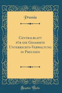 Centralblatt für die Gesammte Unterrichts-Verwaltung in Preussen (Classic Reprint)