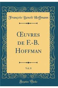 ?uvres de F.-B. Hoffman, Vol. 8 (Classic Reprint)