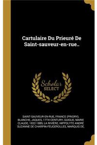 Cartulaire Du Prieuré De Saint-sauveur-en-rue..
