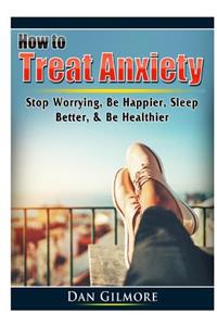 How to Treat Anxiety