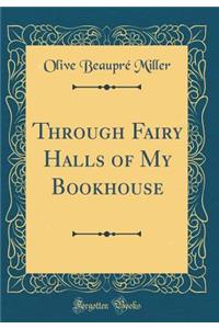 Through Fairy Halls of My Bookhouse (Classic Reprint)