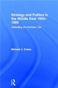 Strategy and Politics in the Middle East, 1954-1960