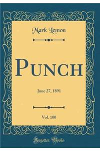 Punch, Vol. 100: June 27, 1891 (Classic Reprint)