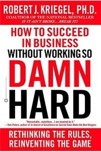 How to Succeed without Working So Damned Hard
