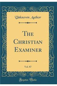 The Christian Examiner, Vol. 87 (Classic Reprint)