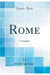 Rome: L'Antiquitï¿½ (Classic Reprint)