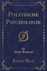 Politische Psychologie (Classic Reprint)