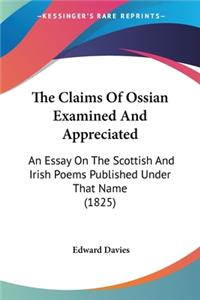 The Claims Of Ossian Examined And Appreciated