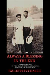 Always a Blessing in the End: The Chronicles of the Four Ancestral Lineages of Ben Ivy & Ruth Thompson