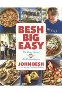 Besh Big Easy: 101 Home-Cooked New Orleans Recipes: 101 Home-Cooked New Orleans Recipes