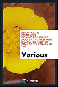 Report of the President's Commission on the Accident at Three Mile Island. The need for change, the legacy of TMI