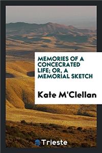 Memories of a Concecrated Life; or, a Memorial Sketch