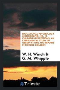 Educational Psychology Monographs. No. 12. Children's Perceptions