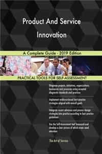 Product And Service Innovation A Complete Guide - 2019 Edition