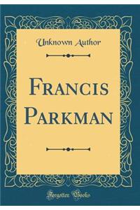 Francis Parkman (Classic Reprint)