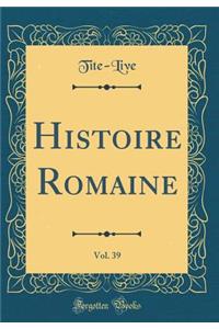 Histoire Romaine, Vol. 39 (Classic Reprint)