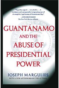 Guantanamo and the Abuse of Presidential Power