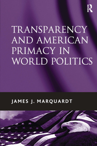 Transparency and American Primacy in World Politics