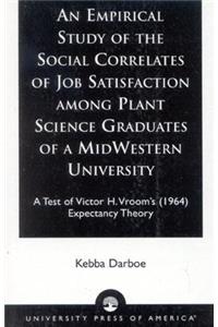 An Empirical Study of the Social Correlates of Job Satisfaction among Plant Science Graduates of a Mid-Western University