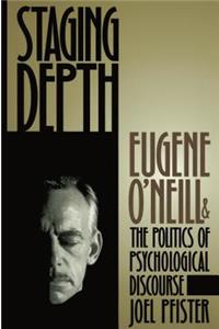 Staging Depth: Eugene O'Neill and the Politics of Psychological Discourse