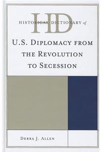 Historical Dictionary of U.S. Diplomacy from the Revolution to Secession