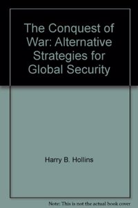 The Conquest of War: Alternative Strategies for Global Security