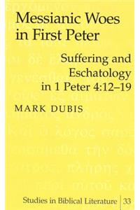 Messianic Woes in First Peter: Suffering and Eschatology in 1 Peter 4:12-19