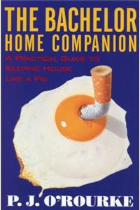 Bachelor Home Companion: A Practical Guide to Keeping House Like a Pig