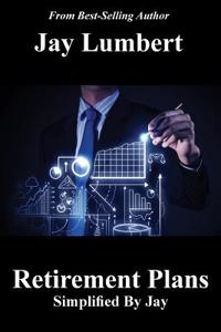Retirement Plans Simplified By Jay