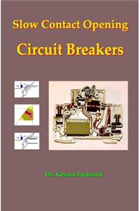 Slow Contact Opening Circuit Breakers