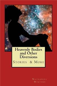 Heavenly Bodies and Other Diversions