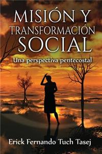 Mision y Transformacion Social: Una perspectiva pentecostal