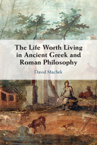 Life Worth Living in Ancient Greek and Roman Philosophy