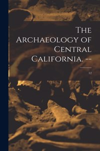 Archaeology of Central California. --; 12