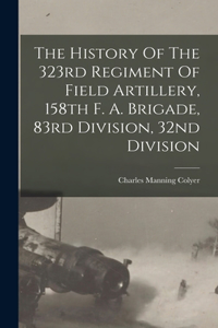 History Of The 323rd Regiment Of Field Artillery, 158th F. A. Brigade, 83rd Division, 32nd Division
